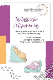 Fantastische Entspannung. E-book. Formato EPUB ebook di Herausgeber Andrea Schmalzl