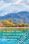 Die Kraft der Natur, betrachtet im Spiegelbild einer informativen Quantenphysik. E-book. Formato EPUB ebook