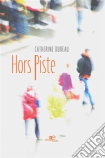 Hors Piste. E-book. Formato EPUB ebook di Catherine Dureau