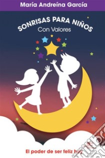 Sonrisas para niños con valores. E-book. Formato EPUB ebook di María Andreína García