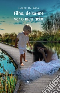 Filho, deixa-me ver o meu neto. E-book. Formato EPUB ebook di Goreti Da Rosa