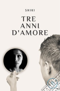 Tre anni d'amore. E-book. Formato EPUB ebook di Shiki