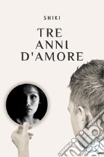 Tre anni d&apos;amore. E-book. Formato EPUB