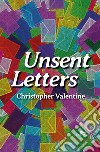 Unsent Letters. E-book. Formato EPUB ebook di Christopher Valentine