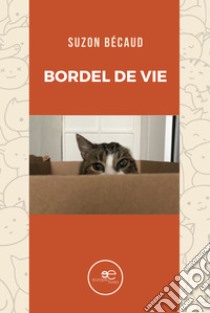 Bordel de vie. E-book. Formato EPUB ebook di Suzon Bécaud