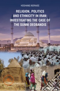 Religion, politics and ethnicity in iran: investigating the case of the sunni deobandis. E-book. Formato EPUB ebook di Hoshang Noraiee