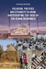 Religion, politics and ethnicity in iran: investigating the case of the sunni deobandis. E-book. Formato EPUB ebook