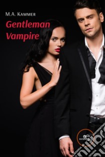 Gentleman Vampire. E-book. Formato EPUB ebook di M.A. Kammer