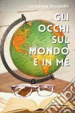 Gli occhi sul mondo e in me. E-book. Formato EPUB