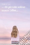 Da piccola volevo essere Lillini. E-book. Formato EPUB ebook di Andrea Censi