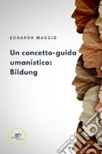 Un concetto-guida umanistico: Bildung. E-book. Formato EPUB ebook