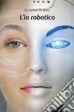 L&apos;io robotico. E-book. Formato EPUB ebook