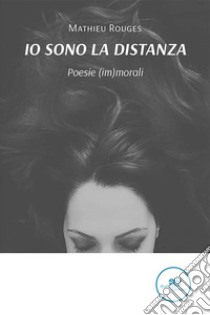 Io sono la distanza. E-book. Formato EPUB ebook di Mathieu Rouges