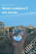 Niente cambierà il mio mondo. E-book. Formato EPUB ebook