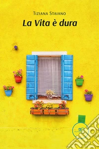 La Vita è dura. E-book. Formato EPUB ebook