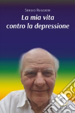 La mia vita contro la depressione. E-book. Formato EPUB ebook