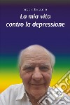 La mia vita contro la depressione. E-book. Formato EPUB ebook