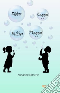 Zibber Zappe Blibber Plapper. E-book. Formato EPUB ebook di Susanne Nitsche