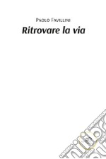 Ritrovare la via. E-book. Formato EPUB ebook