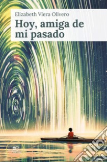 Hoy, amiga de mi pasado. E-book. Formato EPUB ebook di Elizabeth Viera Olivero