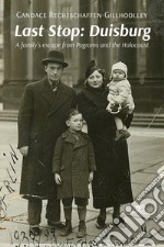 Last Stop: Duisburg A family’s escape from Pogroms and the Holocaust. E-book. Formato EPUB ebook