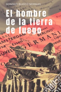 El hombre de la tierra de fuego. E-book. Formato EPUB ebook di Morales Blasco Gonzalo