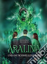 Aralina Trilogie: Aralina und die Schwellenwesen. E-book. Formato EPUB