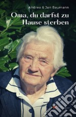 Oma, du darfst zu Hause sterben. E-book. Formato EPUB ebook