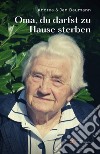 Oma, du darfst zu Hause sterben. E-book. Formato EPUB ebook di Andrea Baumann