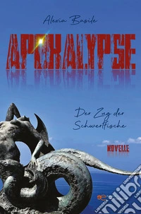APOKALYPSE. Der Zug der Schwertfische. E-book. Formato EPUB ebook