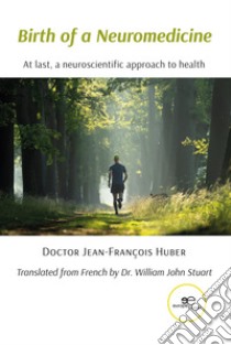 Birth of a Neuromedicine. E-book. Formato EPUB ebook di Jean-François Doctor Huber