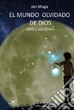 El mundo olvidado de Dios PARTE I. LOS CLANES. E-book. Formato EPUB