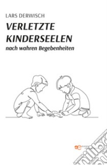 Verletzte kinderseelen. E-book. Formato EPUB ebook di Lars Derwisch