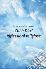 Chi è Dio? Riflessioni religiose. E-book. Formato EPUB ebook