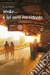 Strike… E lei sarà Presidente. E-book. Formato EPUB ebook di Tony Alma