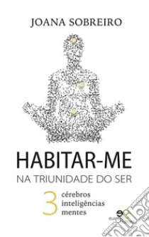 Habitar-me na triunidade do ser. E-book. Formato EPUB ebook di Joana Sobreiro