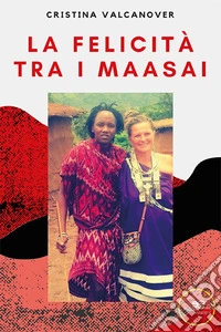 La felicità tra i Maasai. E-book. Formato EPUB ebook