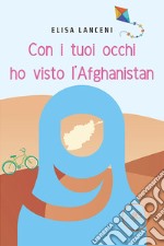 Con i tuoi occhi ho visto L’AFGHANISTAN. E-book. Formato EPUB