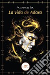 La vida de Adara. E-book. Formato EPUB ebook di Paloma del Sol