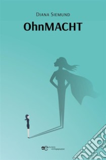 OhnMACHT. E-book. Formato EPUB ebook di Diana Siemund