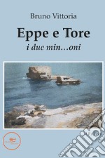 Eppe e Tore. I due min...oni. E-book. Formato EPUB ebook