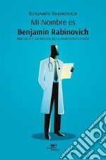 Mi Nombre es Benjamín Rabinovich. E-book. Formato EPUB ebook