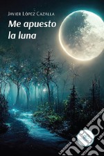 Me apuesto la luna. E-book. Formato EPUB ebook