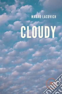 Cloudy. E-book. Formato EPUB ebook di Mauro Lacovich