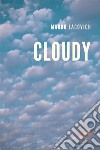 Cloudy. E-book. Formato EPUB ebook di Mauro Lacovich