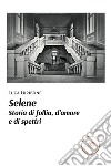 Selene. Storia di follia, d’amore e di spettri. E-book. Formato EPUB ebook