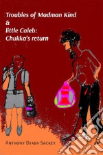 Troubles of Madman Kind &amp; little Caleb: Chukka’s return. E-book. Formato EPUB ebook