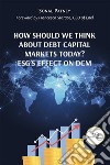 How Should We Think About Debt Capital Markets Today? ESG’s Effect On DCM. E-book. Formato EPUB ebook