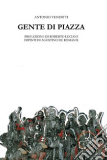 Gente di piazza. E-book. Formato EPUB ebook di Antonio Venditti