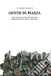 Gente di piazza. E-book. Formato EPUB ebook di Antonio Venditti